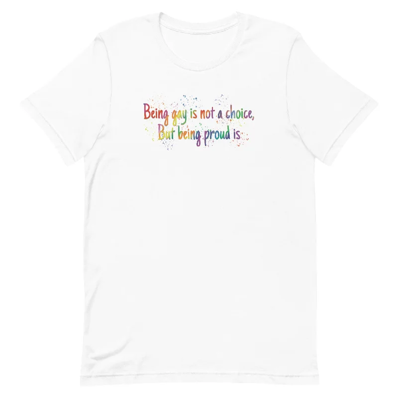 Being gay is not a choice but being proud is Unisex t-shirt Spandex Blend Rayon Blend Denim Blend