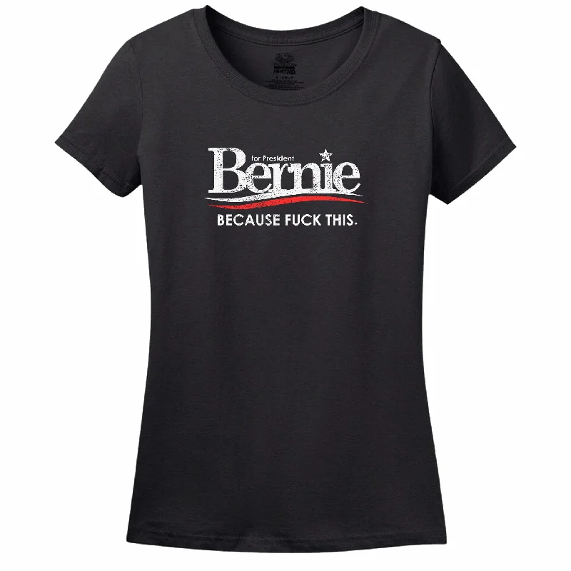 Bernie For President Because Fuck This Women's T-Shirt Zippered Buttoned Snapped