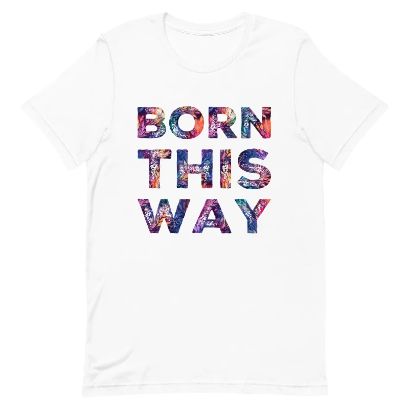 Born This Way Unisex t-shirt Fleece Fabric Down Fabric Feather Fabric