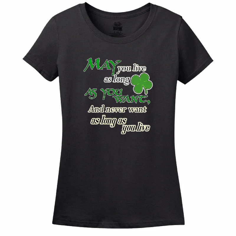 May You Live As Long As You Want And Never Want As Long As You Live Womens Tee Chenille Blend Fleece Blend Nylon Blend