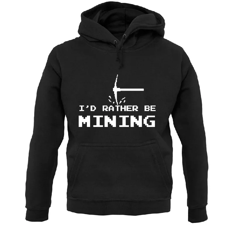 I'd Rather Be Mining Unisex Hoodie Hoodie with Print Artistic Unique